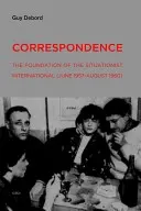 Correspondencia: La fundación de la Internacional Situacionista (junio de 1957 - agosto de 1960) - Correspondence: The Foundation of the Situationist International (June 1957--August 1960)