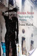 Sarajevo bajo asedio: Antropología en tiempos de guerra - Sarajevo Under Siege: Anthropology in Wartime