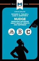 Análisis de Nudge, de Richard H. Thaler y Cass R. Sunstein: Mejorar las decisiones sobre salud, riqueza y felicidad, de Richard H. Thaler y Cass R. Sunstein - An Analysis of Richard H. Thaler and Cass R. Sunstein's Nudge: Improving Decisions about Health, Wealth and Happiness