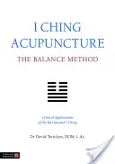 Acupuntura I Ching: El Método del Equilibrio: Aplicaciones Clínicas del Ba Gua y el I Ching - I Ching Acupuncture: The Balance Method: Clinical Applications of the Ba Gua and I Ching