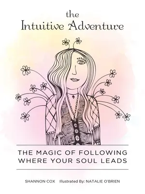 La aventura intuitiva: La magia de seguir la pista de tu alma - The Intuitive Adventure: The Magic of Following Where Your Soul Leads