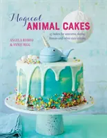 Tartas de animales mágicos: 45 pasteles para unicornios, perezosos, llamas y otras criaturas adorables - Magical Animal Cakes: 45 Bakes for Unicorns, Sloths, Llamas and Other Cute Critters