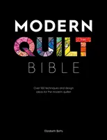 Modern Quilt Bible: Más de 100 técnicas e ideas de diseño para el acolchador moderno - Modern Quilt Bible: Over 100 Techniques and Design Ideas for the Modern Quilter