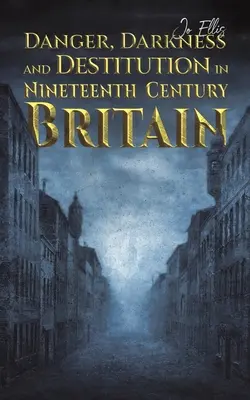 Peligro, oscuridad e indigencia en la Gran Bretaña del siglo XIX - Danger, Darkness and Destitution in Nineteenth Century Britain