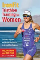 Entrenamiento de triatlón IronFit para mujeres: Programas de entrenamiento y secretos para triunfar en todas las distancias del triatlón - IronFit Triathlon Training for Women: Training Programs and Secrets for Success in all Triathlon Distances