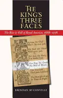 Los tres rostros del rey: Auge y caída de la América real, 1688-1776 - The King's Three Faces: The Rise and Fall of Royal America, 1688-1776