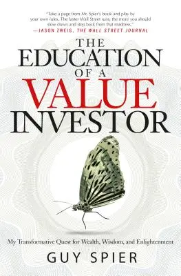 La educación de un inversor en valor: Mi búsqueda transformadora de riqueza, sabiduría e iluminación - The Education of a Value Investor: My Transformative Quest for Wealth, Wisdom, and Enlightenment