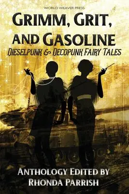 Grimm, Grit, and Gasoline: Cuentos Dieselpunk y Decopunk - Grimm, Grit, and Gasoline: Dieselpunk and Decopunk Fairy Tales