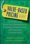 Precios basados en el valor: Impulse las ventas y aumente sus beneficios creando, comunicando y captando el valor para el cliente - Value-Based Pricing: Drive Sales and Boost Your Bottom Line by Creating, Communicating and Capturing Customer Value