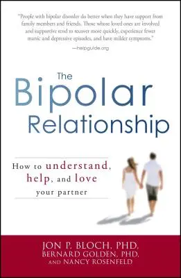 La relación bipolar: Cómo entender, ayudar y amar a su pareja - The Bipolar Relationship: How to Understand, Help, and Love Your Partner