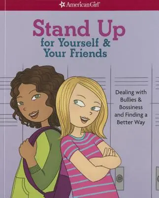 Defiéndete y defiende a tus amigos: Cómo enfrentarse a los matones y a los jefes y encontrar una forma mejor de hacerlo - Stand Up for Yourself & Your Friends: Dealing with Bullies & Bossiness and Finding a Better Way