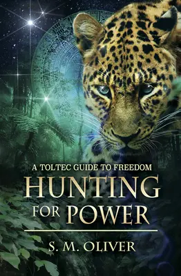 La caza del poder - Una guía tolteca hacia la libertad (Oliver S. M. (S. M. Oliver)) - Hunting for Power - A Toltec Guide to Freedom (Oliver S. M. (S. M. Oliver))