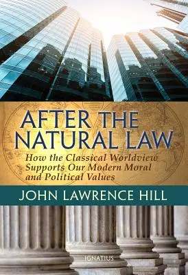Tras la ley natural: Cómo la cosmovisión clásica sustenta nuestras opiniones morales y políticas modernas - After the Natural Law: How the Classical Worldview Supports Our Modern Moral and Political Views
