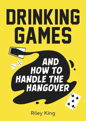 Juegos de beber y cómo superar la resaca: Ideas divertidas para pasar una gran noche y remedios ingeniosos para la mañana siguiente - Drinking Games and How to Handle the Hangover: Fun Ideas for a Great Night and Clever Cures for the Morning After