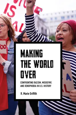 Making the World Over: Afrontar el racismo, la misoginia y la xenofobia en la historia de Estados Unidos - Making the World Over: Confronting Racism, Misogyny, and Xenophobia in U.S. History