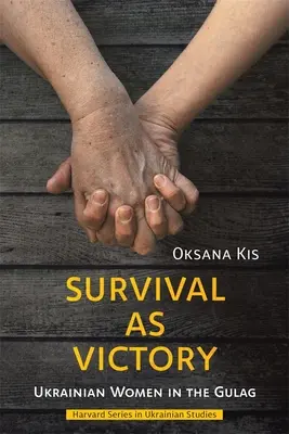 La supervivencia como victoria: Mujeres ucranianas en el Gulag - Survival as Victory: Ukrainian Women in the Gulag