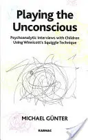 Jugando con el inconsciente - Entrevistas psicoanalíticas con niños utilizando la técnica del garabato de Winnicott - Playing the Unconscious - Psychoanalytic Interviews with Children Using Winnicott's Squiggle Technique