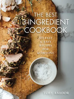 El mejor libro de cocina de 3 ingredientes: 100 recetas rápidas y fáciles para todos - The Best 3-Ingredient Cookbook: 100 Fast and Easy Recipes for Everyone