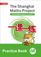 Shanghai Maths - The Shanghai Maths Project Practice Book 6B