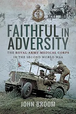 Fieles en la adversidad: El Real Cuerpo Médico del Ejército en la Segunda Guerra Mundial - Faithful in Adversity: The Royal Army Medical Corps in the Second World War