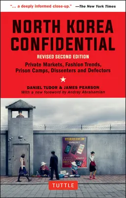 Corea del Norte Confidencial: Mercados privados, tendencias de la moda, campos de prisioneros, disidentes y desertores - North Korea Confidential: Private Markets, Fashion Trends, Prison Camps, Dissenters and Defectors