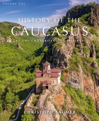 Historia del Cáucaso: Volumen 1: En la encrucijada de los imperios - History of the Caucasus: Volume 1: At the Crossroads of Empires