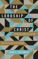 El señorío de Cristo: Servir a Nuestro Salvador Todo el Tiempo, en Toda la Vida, con Todo Nuestro Corazón - The Lordship of Christ: Serving Our Savior All of the Time, in All of Life, with All of Our Heart