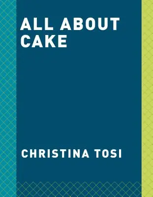 Todo sobre la tarta: Un libro de cocina de Milk Bar - All about Cake: A Milk Bar Cookbook