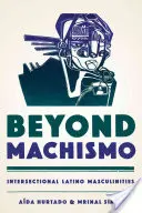 Más allá del machismo: masculinidades latinas interseccionales - Beyond Machismo: Intersectional Latino Masculinities