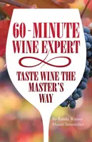 60 - Minute Wine Expert: Cata el vino a la manera del maestro - 60 - Minute Wine Expert: Taste Wine The Master's Way