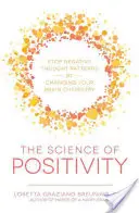 La Ciencia de la Positividad: Detenga los patrones de pensamiento negativos cambiando la química de su cerebro - The Science of Positivity: Stop Negative Thought Patterns by Changing Your Brain Chemistry