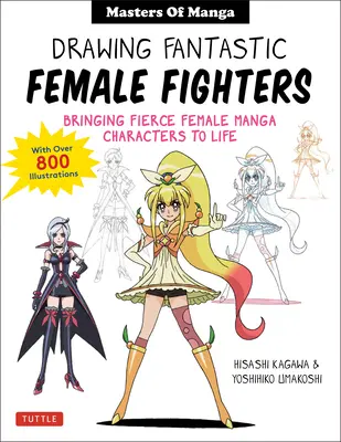Dibujo de luchadoras fantásticas: Maestros del manga y el anime: Cómo dar vida a feroces personajes femeninos (con más de 1.200 ilustraciones) - Drawing Fantastic Female Fighters: Manga & Anime Masters: Bringing Fierce Female Characters to Life (with Over 1,200 Illustrations)