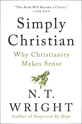 Sencillamente cristiano: Por qué el cristianismo tiene sentido - Simply Christian: Why Christianity Makes Sense