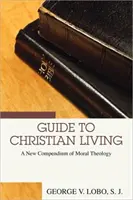Guía para la vida cristiana: Un nuevo compendio de teología moral - Guide to Christian Living: A New Compendium of Moral Theology