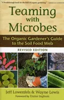 Trabajando en equipo con los microbios: Guía del horticultor ecológico sobre la red trófica del suelo - Teaming with Microbes: The Organic Gardener's Guide to the Soil Food Web