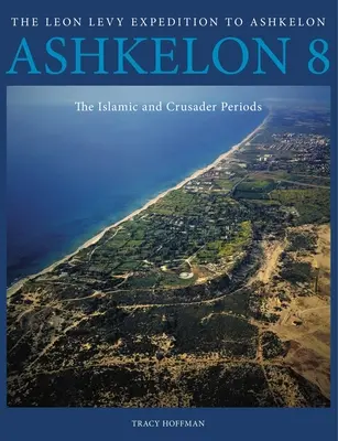 Ashkelon 8: Los periodos islámico y cruzado - Ashkelon 8: The Islamic and Crusader Periods