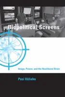 Pantallas biopolíticas - Imagen, poder y el cerebro neoliberal (Valiaho Pasi (Profesora Universidad de Oslo)) - Biopolitical Screens - Image, Power, and the Neoliberal Brain (Valiaho Pasi (Professor University of Oslo))