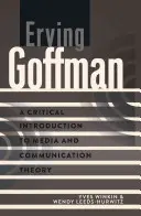Erving Goffman; Introducción crítica a la teoría de los medios y la comunicación - Erving Goffman; A Critical Introduction to Media and Communication Theory