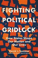 La lucha contra el bloqueo político: Cómo los Estados configuran nuestra nación y nuestras vidas - Fighting Political Gridlock: How States Shape Our Nation and Our Lives