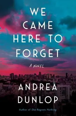 Hemos venido aquí para olvidar - Una novela - We Came Here to Forget - A Novel