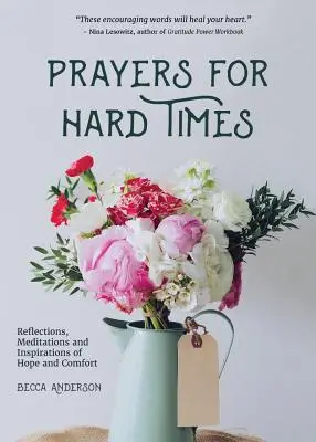 Oraciones para tiempos difíciles: Reflexiones, meditaciones e inspiraciones de esperanza y consuelo - Prayers for Hard Times: Reflections, Meditations and Inspirations of Hope and Comfort