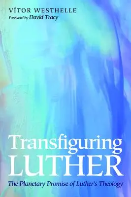 Transfigurando a Lutero - Transfiguring Luther