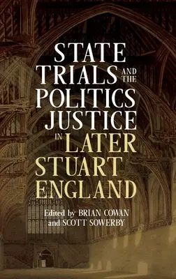 Los juicios de Estado y la política de la justicia en la Inglaterra tardía de los Estuardo - State Trials and the Politics of Justice in Later Stuart England