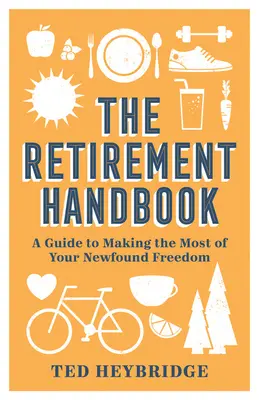 El manual de la jubilación: Una guía para aprovechar al máximo su nueva libertad - The Retirement Handbook: A Guide to Making the Most of Your Newfound Freedom