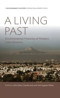 Un pasado vivo: Historias ambientales de la América Latina moderna - A Living Past: Environmental Histories of Modern Latin America