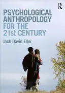 Antropología psicológica para el siglo XXI (Eller Jack David (Community College of Denver USA)) - Psychological Anthropology for the 21st Century (Eller Jack David (Community College of Denver USA))