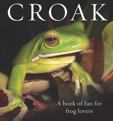 Croar: Un libro de diversión para los amantes de las ranas - Croak: A Book of Fun for Frog Lovers