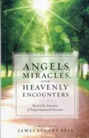 Ángeles, milagros y encuentros celestiales: Historias reales de sucesos sobrenaturales - Angels, Miracles, and Heavenly Encounters: Real-Life Stories of Supernatural Events