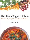 Cocina asiática vegana: Platos auténticos y apetitosos de un continente de ricos sabores - Asian Vegan Kitchen: Authentic And Appetizing Dishes From A Continent Of Rich Flavors