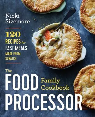 El libro de cocina familiar del robot de cocina: 120 recetas para comidas rápidas hechas desde cero - The Food Processor Family Cookbook: 120 Recipes for Fast Meals Made from Scratch